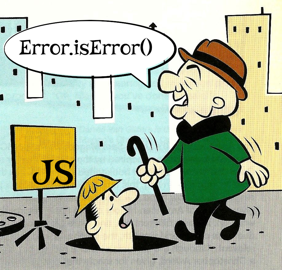 a cartoon rendering of Mr. Magoo about to step into a manhole on a city street. A speech bubble indicates that he is saying 'Error.isError()'.